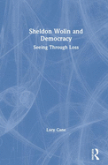 Sheldon Wolin and Democracy: Seeing Through Loss