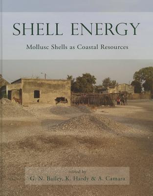 Shell Energy: Mollusc Shells as Coastal Resources - Bailey, Geoffrey N (Editor), and Hardy, Karen (Editor), and Camara, Abdoulaye (Editor)