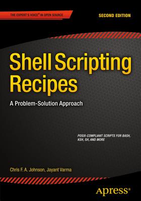 Shell Scripting Recipes: A Problem-Solution Approach - Johnson, Chris, and Varma, Jayant