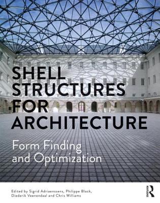 Shell Structures for Architecture: Form Finding and Optimization - Adriaenssens, Sigrid (Editor), and Block, Philippe (Editor), and Veenendaal, Diederik (Editor)