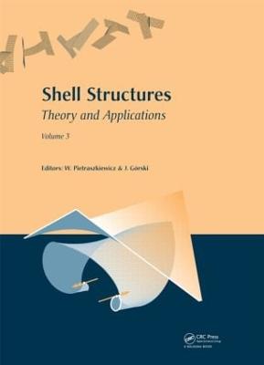 Shell Structures: Theory and Applications: Volume 3 - Pietraszkiewicz, Wojciech (Editor), and Gorski, Jaroslaw (Editor)