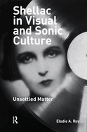 Shellac in Visual and Sonic Culture: Unsettled Matter