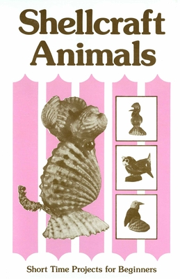 Shellcraft Animals: Short Time Projects for Beginners - Pope, Patricia E