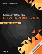 Shelly Cashman Series Microsoft Office 365 & PowerPoint 2016: Comprehensive, Loose-Leaf Version