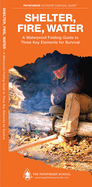 Shelter, Fire, Water: A Waterproof Pocket Guide to Three Key Elements for Survival