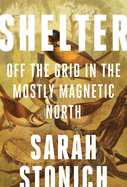 Shelter: Off the Grid in the Mostly Magnetic North