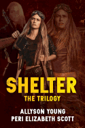 Shelter: The Trilogy: The Beginning, the Reckoning, the Return