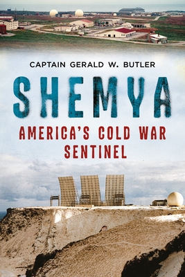 Shemya; America's Cold War Sentinel - Butler, Gerald