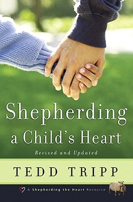 Shepherding a Child's Heart - Tripp, Tedd, Dr., and Powlison, David (Foreword by)