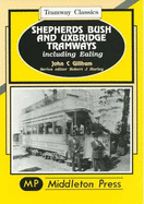 Shepherds Bush and Uxbridge Tramways: Including Ealing