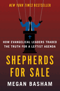 Shepherds for Sale: How Evangelical Leaders Traded the Truth for a Leftist Agenda