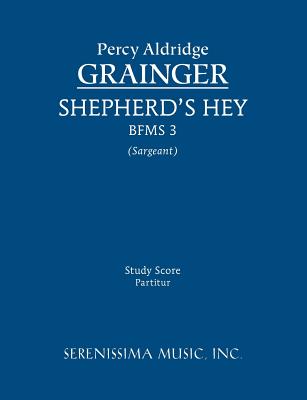 Shepherd's Hey, BFMS 3: Study score - Grainger, Percy Aldridge, and Sargeant, Richard W, Jr. (Editor)