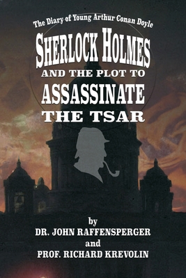 Sherlock Holmes and The Plot To Assassinate The Tsar - Raffensperger, John, and Krevolin, Richard