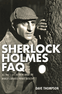 Sherlock Holmes FAQ: Everything Left to Know About the World's Greatest Private Detective