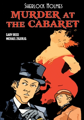 Sherlock Holmes: Murder at the Cabaret - Reed, Gary, and Doyle, Arthur Conan, Sir, and Zigerlig, Michael