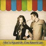 She's Spanish I'm American