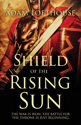 Shield of the Rising Sun - Lofthouse, Adam