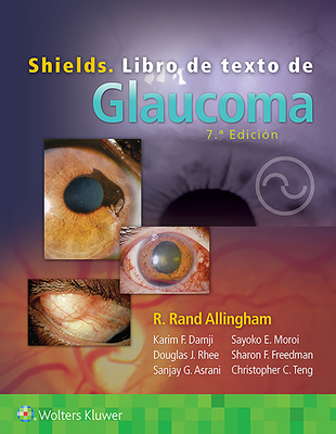 Shields. Libro de Texto de Glaucoma - Allingham, R Rand, MD, and Moroi, Sayoko E, MD, PhD, and Shields, M Bruce, MD
