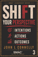 SHIFT Your Perspective: Intentions - Actions - Outcomes: Choice - Every Choice Creates You