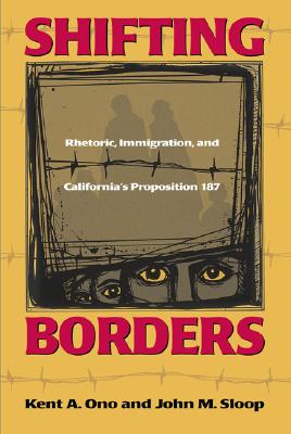 Shifting Borders: Rhetoric, Immigration And Prop 187 - Ono, Kent