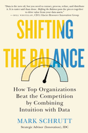 Shifting the Balance: How Top Organizations Beat the Competition by Combining Intuition with Data