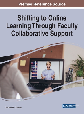 Shifting to Online Learning Through Faculty Collaborative Support - Crawford, Caroline M (Editor)