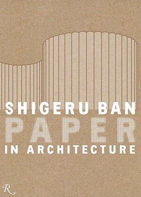 Shigeru Ban: Paper in Architecture - Luna, Ian (Editor), and Gould, Lauren A (Editor), and Miyake, Riichi