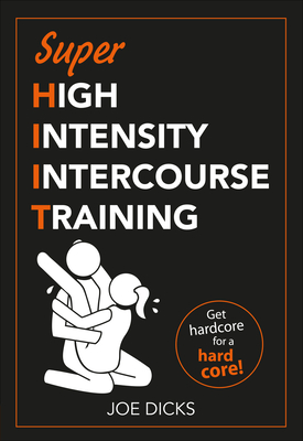 SHIIT: Super High Intensity Intercourse Training: Get hardcore for a hard core - Dicks, Joe