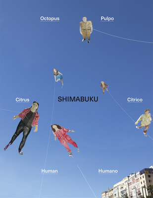 Shimabuku: Octopus, Citrus, Human - Parreno, Philippe (Text by), and Ramos, Filipa (Text by), and Mu�oz, B�rbara Rodr�guez (Contributions by)
