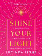 Shine Your Light: A Guided Journal for Deepening Your Emotional Intelligence