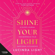 Shine Your Light: A Guided Journal for Deepening Your Emotional Intelligence