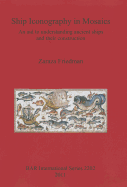 Ship Iconography in Mosaics: An Aid to Understanding Ancient Ships and Their Construction