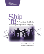 Ship It!: A Practical Guide to Successful Software Projects