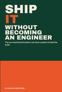 Ship It: Lead Your Build Without Becoming an Engineer
