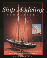 Ship Modeling Simplified: Tips and Techniques for Model Construction from Kits