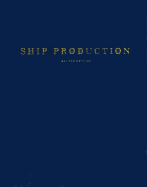 Ship Production - Storch, Richard L., and Hammon, Colin P., and Bunch, Howard M.