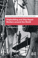 Shipbuilding and Ship Repair Workers Around the World: Case Studies 1950-2010