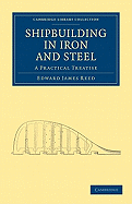 Shipbuilding in Iron and Steel / A Practical Treatise . . .