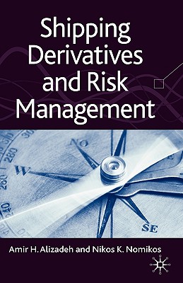 Shipping Derivatives and Risk Management - Alizadeh, A, and Nomikos, N