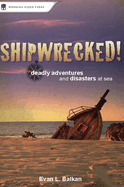 Shipwrecked!: Deadly Adventures and Disasters at Sea