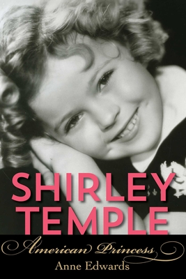 Shirley Temple: American Princess - Edwards, Anne