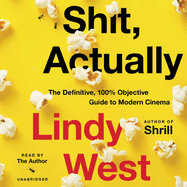 Shit, Actually Lib/E: The Definitive, 100% Objective Guide to Modern Cinema