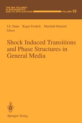 Shock Induced Transitions and Phase Structures in General Media - Dunn, J E (Editor), and Fosdick, Roger (Editor), and Slemrod, Marshall (Editor)