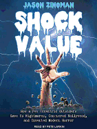 Shock Value: How a Few Eccentric Outsiders Gave Us Nightmares, Conquered Hollywood, and Invented Modern Horror