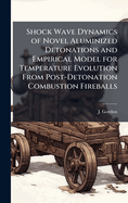 Shock Wave Dynamics of Novel Aluminized Detonations and Empirical Model for Temperature Evolution from Post-Detonation Combustion Fireballs