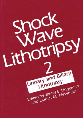 Shock Wave Lithotripsy 2: Urinary and Biliary Lithotripsy - Lingeman, James (Editor)