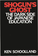 Shogun's Ghost: The Dark Side of Japanese Education