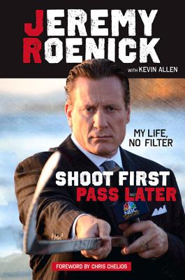 Shoot First, Pass Later: My Life, No Filter - Roenick, Jeremy, and Allen, Kevin, and Chelios, Chris (Foreword by)