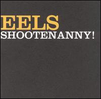 Shootenanny! - Eels