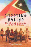 Shooting Balibo: Blood and Memory in East Timor